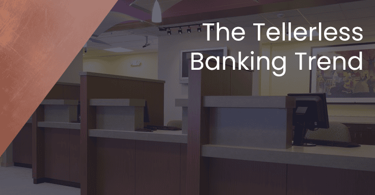 Beyond the Teller: The Tellerless Banking Trend